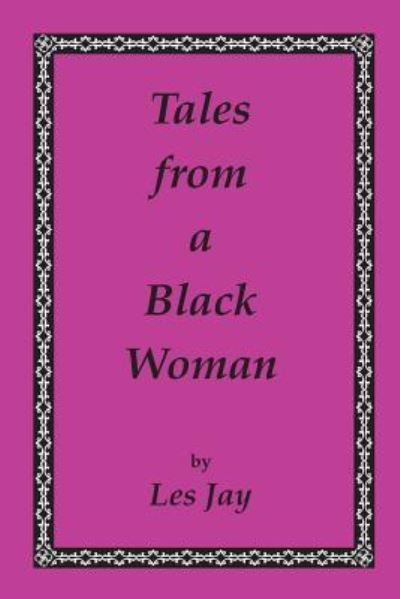 Tales from a Black Woman - Les Jay - Libros - WITTY WRITINGS - 9781427619020 - 1 de abril de 2018