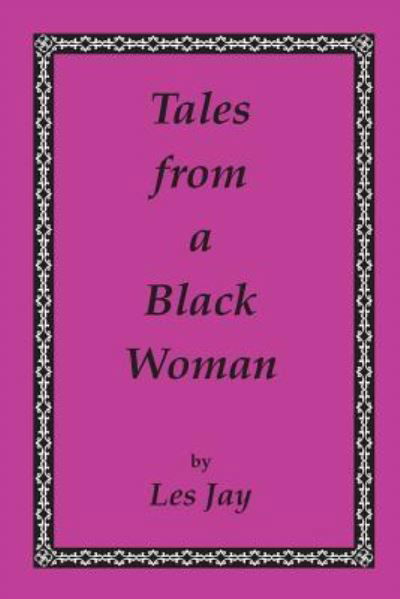 Tales from a Black Woman - Les Jay - Böcker - WITTY WRITINGS - 9781427619020 - 1 april 2018
