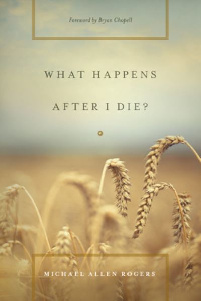 What Happens After I Die? - Michael Allen Rogers - Other - Crossway Books - 9781433533020 - February 28, 2013