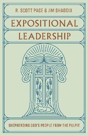 Cover for R. Scott Pace · Expositional Leadership: Shepherding God's People from the Pulpit (Paperback Bog) (2024)