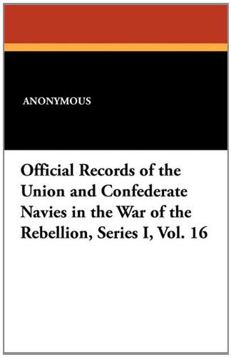 Anonymous · Official Records of the Union and Confederate Navies in the War of the Rebellion, Series I, Vol. 16 (Paperback Book) (2024)