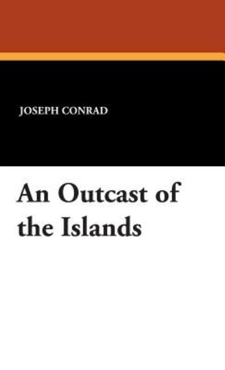 An Outcast of the Islands - Joseph Conrad - Livres - Wildside Press - 9781434495020 - 5 novembre 2007