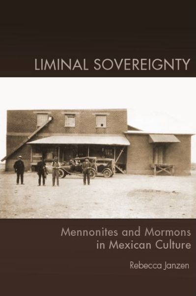 Cover for Rebecca Janzen · Liminal Sovereignty: Mennonites and Mormons in Mexican Culture (Paperback Book) (2019)