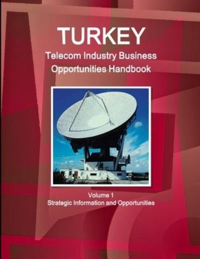 Cover for Inc Ibp · Turkey Telecom Industry Business Opportunities Handbook Volume 1 Strategic Information and Opportunities (Pocketbok) (2014)