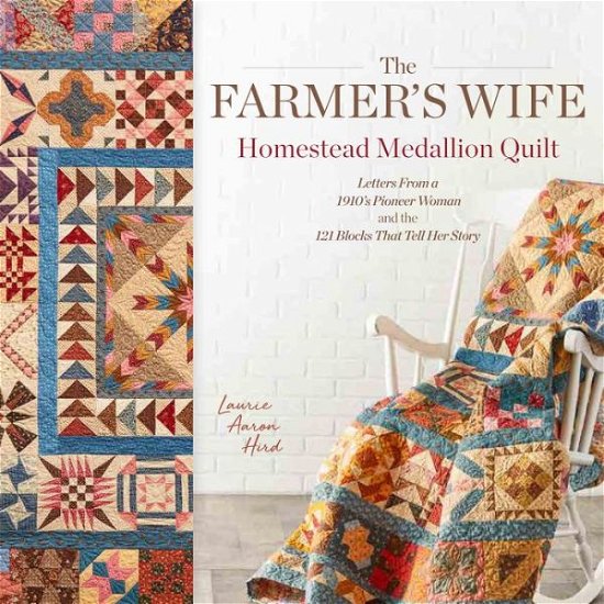 Cover for Laurie Aaron Hird · The Farmer's Wife Homestead Medallion Quilt: Letters From a 1910's Pioneer Woman and the 121 Blocks That Tell Her Story (Paperback Book) (2020)