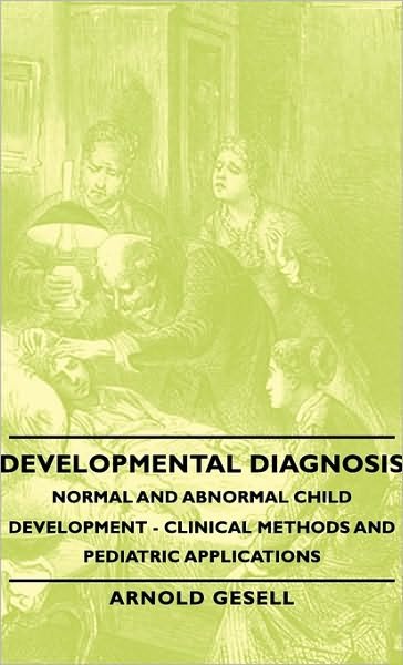Cover for Arnold Gesell · Developmental Diagnosis - Normal and Abnormal Child Development - Clinical Methods and Pediatric Applications (Gebundenes Buch) [2 Rev Enl edition] (2008)