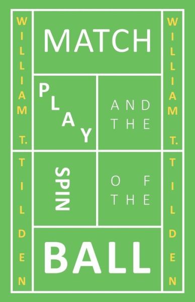 Match Play and the Spin of the Ball - William T Tilden - Books - Leffmann Press - 9781446528020 - January 12, 2011