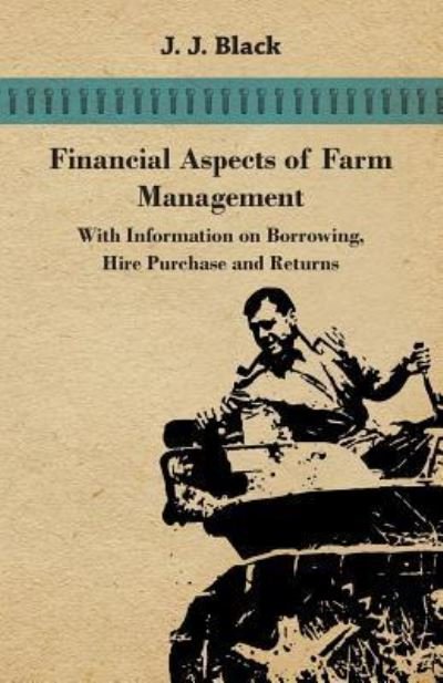 Cover for J J Black · Financial Aspects of Farm Management - with Information on Borrowing, Hire Purchase and Returns (Taschenbuch) (2011)