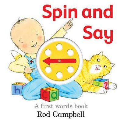 Cover for Rod Campbell · Spin and Say - A First Words Book (Gebundenes Buch) [Illustrated edition] (2012)