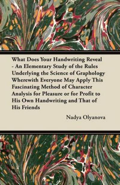 Cover for Nadya Olyanova · What Does Your Handwriting Reveal? - an Elementary Study of the Rules Underlying the Science of Graphology Wherewith Everyone May Apply This Fascinati (Taschenbuch) (2011)