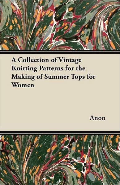 Cover for Anon · A Collection of Vintage Knitting Patterns for the Making of Summer Tops for Women (Paperback Bog) (2012)