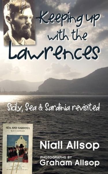 Keeping Up with the Lawrences: Sicily, Sea and Sardinia Revisited - Niall Allsop - Böcker - CreateSpace Independent Publishing Platf - 9781453698020 - 9 december 2010