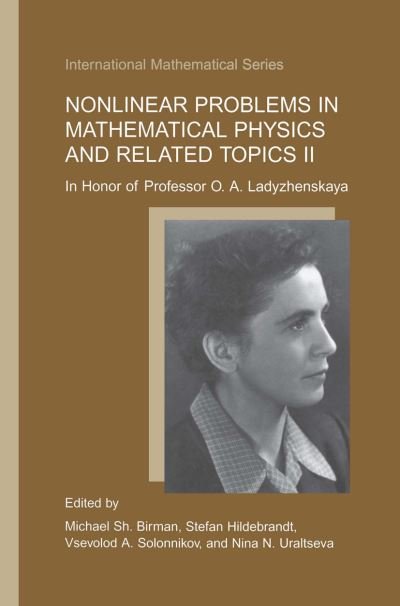 Cover for Michael Sh Birman · Nonlinear Problems in Mathematical Physics and Related Topics II: In Honor of Professor O.A. Ladyzhenskaya - International Mathematical Series (Taschenbuch) [Softcover reprint of the original 1st ed. 2002 edition] (2012)