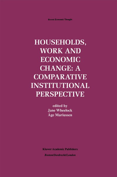 Cover for Jane Wheelock · Households, Work and Economic Change: A Comparative Institutional Perspective - Recent Economic Thought (Paperback Book) [Softcover reprint of the original 1st ed. 1997 edition] (2012)