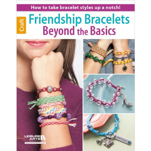 Cover for Leisure Arts · Friendship Bracelets Beyond the Basics: How to Take Bracelet Styles Up a Notch! (Paperback Book) [Lslf edition] (2014)