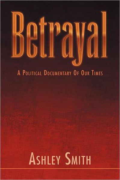 Cover for Ashley Smith · Betrayal: a Political Documentary of Our Times (Paperback Book) (2012)