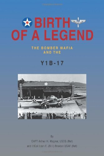Cover for Capt Arthur H. Wagner · Birth of a Legend: the Bomber Mafia and the Y1b-17 (Paperback Book) (2012)