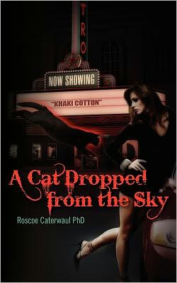 Cover for Roscoe Caterwaul Phd · A Cat Dropped from the Sky (Paperback Book) (2012)