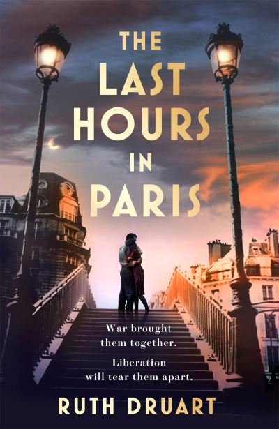 Cover for Ruth Druart · The Last Hours in Paris: A powerful, moving and redemptive story of wartime love and sacrifice for fans of historical fiction (Paperback Bog) (2023)