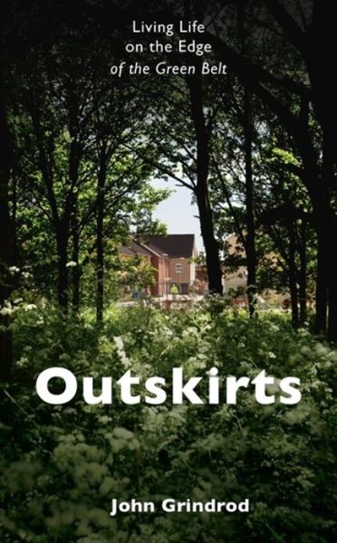 Cover for John Grindrod · Outskirts: Living Life on the Edge of the Green Belt (Hardcover Book) (2017)