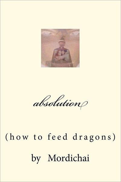 Mordichai · Absolution: How to Feed Dragons (Paperback Bog) (2012)