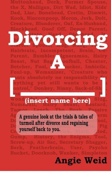 Cover for Angie Weid · Divorcing a [______]: a Genuine Look at the Trials and Tales of Turmoil After Divorce While Regaining Yourself Back to You. (Paperback Book) (2012)