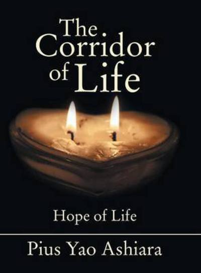 Cover for Pius Yao Ashiara · The Corridor of Life (Hardcover Book) (2014)