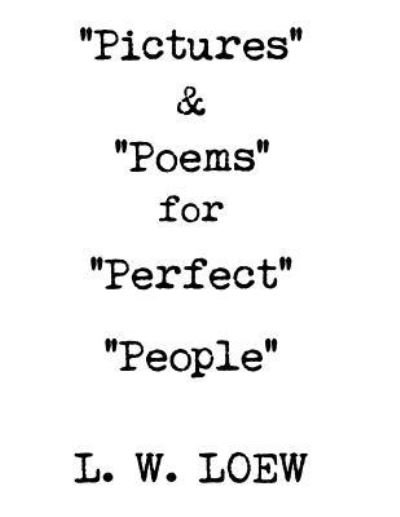 Cover for L W Loew · Pictures &amp; Poems for Perfect People (Paperback Bog) (2015)