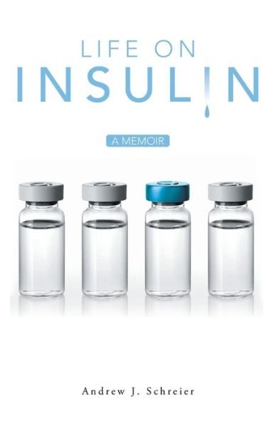 Cover for Andrew J Schreier · Life on Insulin: a Memoir (Paperback Book) (2015)