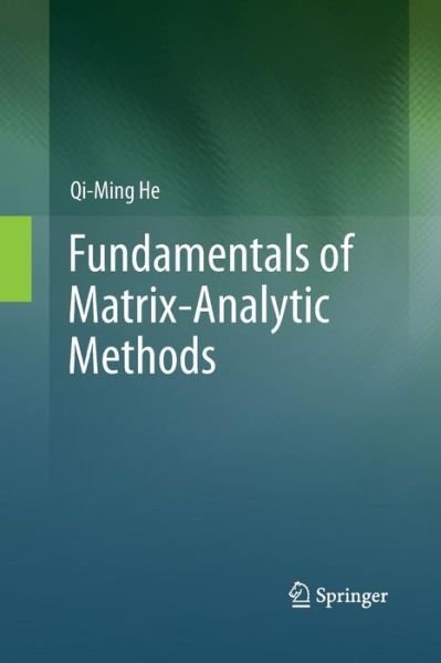 Cover for Qi-Ming He · Fundamentals of  Matrix-Analytic Methods (Paperback Bog) [Softcover reprint of the original 1st ed. 2014 edition] (2015)