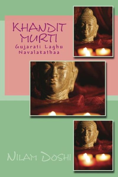 Khandit Murti: Gujarati Laghu Navalakathaa - Nilam Doshi - Kirjat - Createspace - 9781490356020 - tiistai 4. kesäkuuta 2013