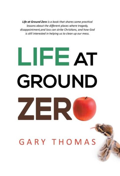 Life at Ground Zero - Gary Thomas - Livros - WestBow Press - 9781490819020 - 20 de dezembro de 2013