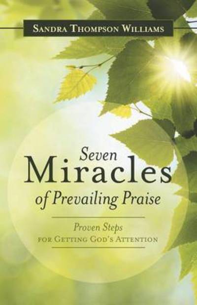 Cover for Sandra Thompson Williams · Seven Miracles of Prevailing Praise: Proven Steps for Getting God's Attention (Taschenbuch) (2015)