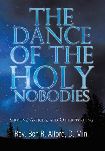 Rev Ben R. Alford D. Min · The Dance of the Holy Nobodies: Sermons, Articles, and Other Writing (Inbunden Bok) (2014)