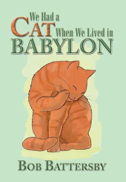 Cover for Bob Battersby · We Had a Cat when We Lived in Babylon (Hardcover bog) (2013)