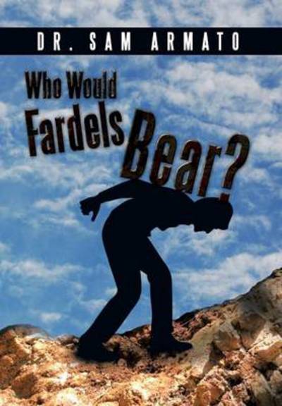 Cover for Sam Armato · Who Would Fardels Bear? (Hardcover Book) (2014)