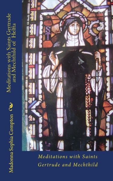 Cover for Madonna Sophia Compton · Meditations with Saints Gertrude and Mechthild of Helfta (Paperback Book) (2014)