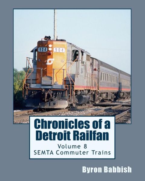 Cover for Byron Babbish · Chronicles of a Detroit Railfan Volume 8: Semta Commuter Trains (Paperback Book) (2014)