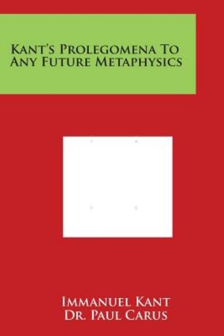 Kant's Prolegomena to Any Future Metaphysics - Immanuel Kant - Books - Literary Licensing, LLC - 9781498024020 - March 30, 2014
