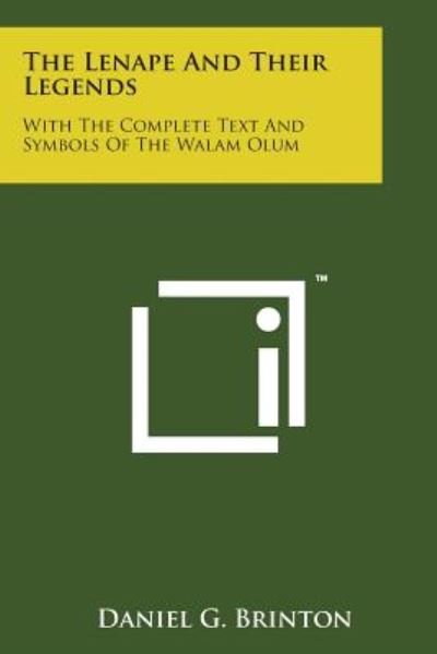 The Lenape and Their Legends: with the Complete Text and Symbols of the Walam Olum - Daniel Garrison Brinton - Books - Literary Licensing, LLC - 9781498194020 - August 7, 2014