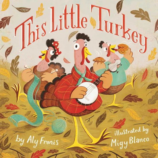 This Little Turkey - Aly Fronis - Kirjat - little bee books - 9781499803020 - tiistai 6. syyskuuta 2016