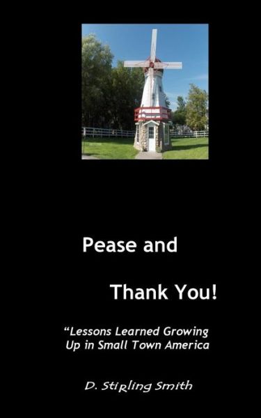 Cover for D Stirling Smith · Pease and Thank You: Lessons Learned Growing Up in Small Town America (Pocketbok) (2014)