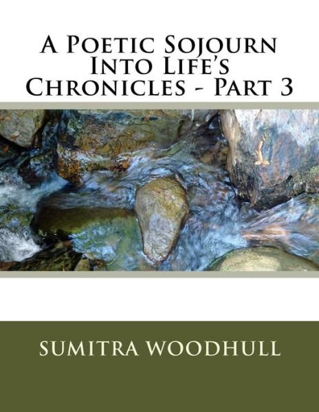 Cover for Sumitra Woodhull · A Poetic Sojourn into Life's Chronicles - Part 3 (Paperback Book) (2014)