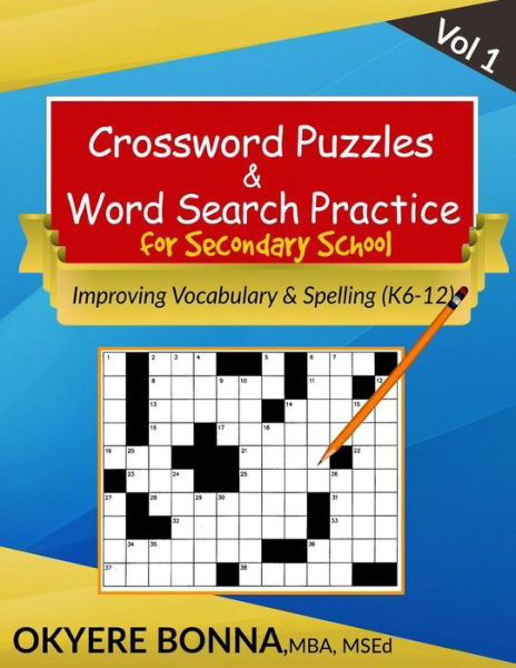 Crossword Puzzles & Word Search Practice for Secondary School (Vol. 1): Improving Vocabulary & Spelling (K6-12) - Okyere Bonna - Böcker - Createspace - 9781503034020 - 4 december 2014