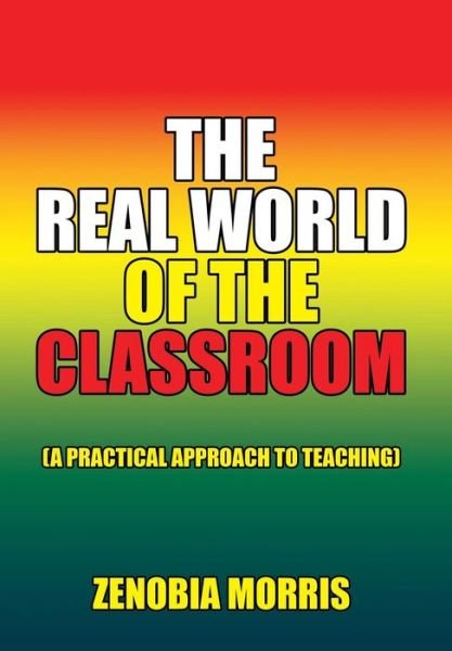 Zenobia Morris · The Real World of the Classroom: (A Practical Approach to Teaching) (Gebundenes Buch) (2015)