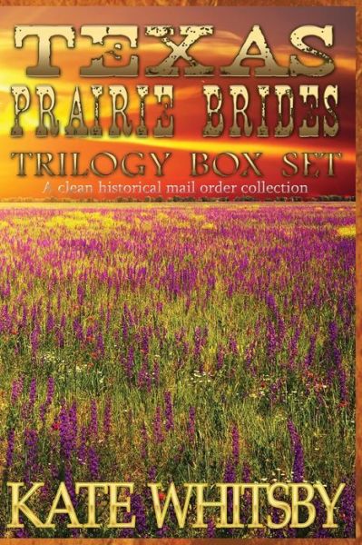 Cover for Kate Whitsby · Texas Prairie Brides Trilogy Box Set: a Clean Historical Mail Order Collection (Paperback Book) (2014)