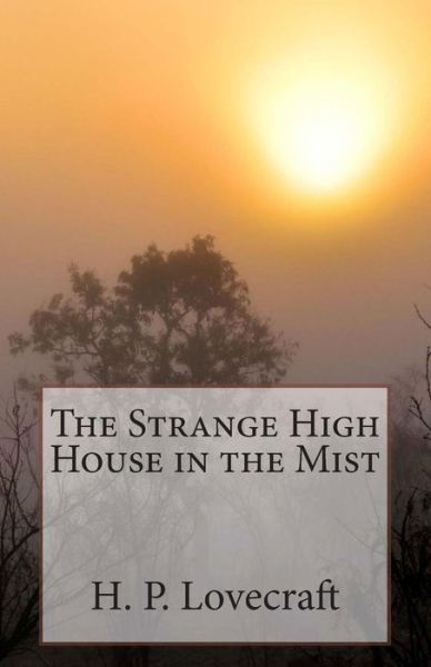 The Strange High House in the Mist - H P Lovecraft - Libros - Createspace - 9781505535020 - 13 de diciembre de 2014