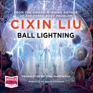 Cover for Cixin Liu · Ball Lightning (Audiobook (CD)) [Unabridged edition] (2018)