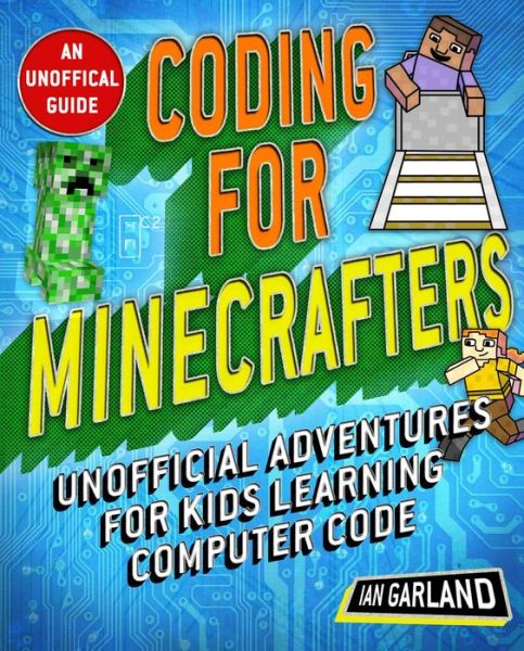 Cover for Ian Garland · Coding for Minecrafters: Unofficial Adventures for Kids Learning Computer Code (Paperback Book) (2019)