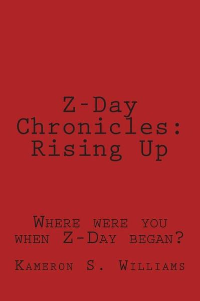 Cover for Kameron S Williams · Z-day Chronicles: Rising Up (Taschenbuch) (2015)